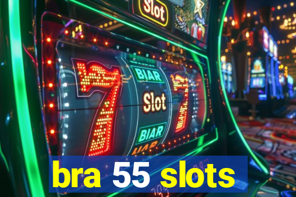 bra 55 slots